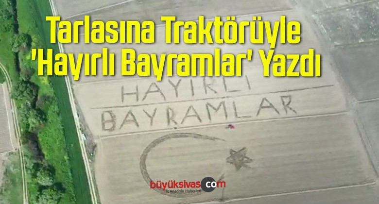 Tarlasına Traktörüyle ‘Hayırlı Bayramlar’ Yazdı