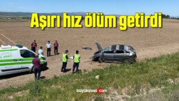 Aşırı hız ölüm getirdi