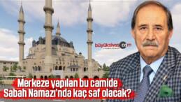 Merkez Cami ve Külliyesi’nde çalışmalar hızlanacak ama sabah namazında kaç saf olacak?