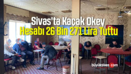 Sivas’ta Kaçak Okey Hesabı 26 Bin 271 Lira Tuttu