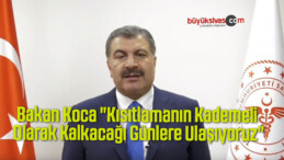 Bakan Koca “Kısıtlamanın Kademeli Olarak Kalkacağı Günlere Ulaşıyoruz”