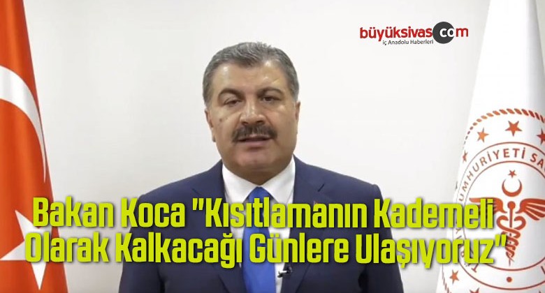 Bakan Koca “Kısıtlamanın Kademeli Olarak Kalkacağı Günlere Ulaşıyoruz”