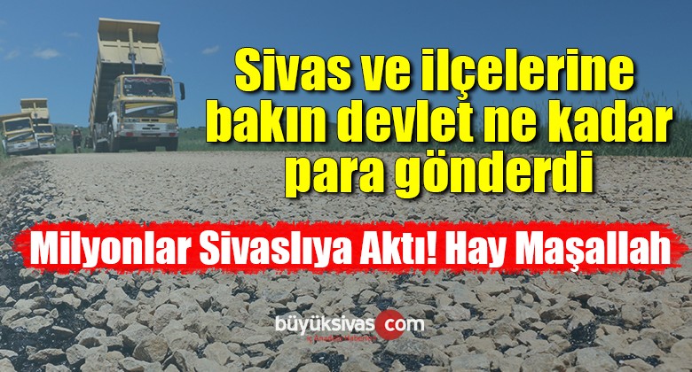 Sivas ve ilçelerine bakın devlet ne kadar para gönderdi