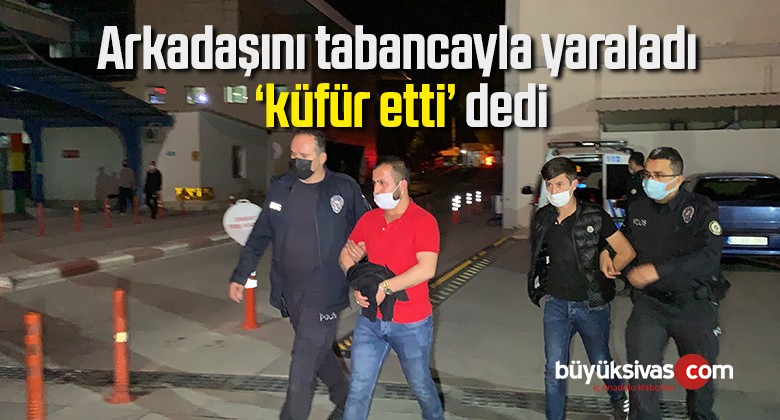 Arkadaşını tabancayla yaraladı, ‘küfür etti’ dedi