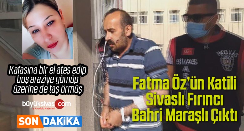 Fatma Öz’ün katili Sivaslı fırıncı Bahri Maraşlı hakim karşısında