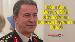 Bakan Akar, Mesai ve Silah Arkadaşlarının Ramazan Bayramı’nı Kutladı