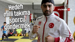 Hedefi milli takıma sporcu göndermek!