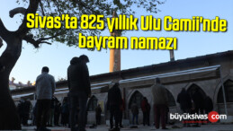 Sivas’ta 825 yıllık Ulu Camii’nde bayram namazı