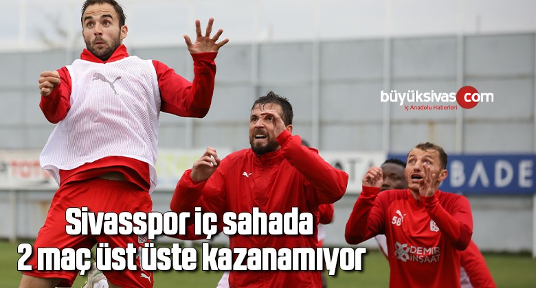 Sivasspor iç sahada 2 maç üst üste kazanamıyor