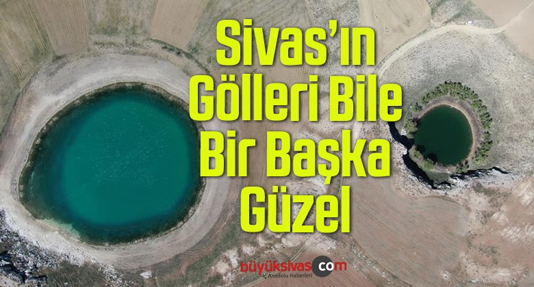 Sivas’ta Bulunan Bu göller Renkleriyle Büyülüyor