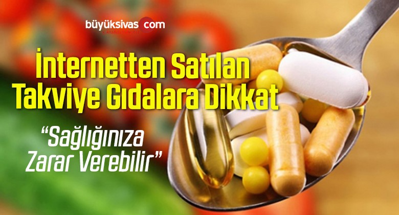 İnternetten Satılan Takviye Gıdalara Dikkat