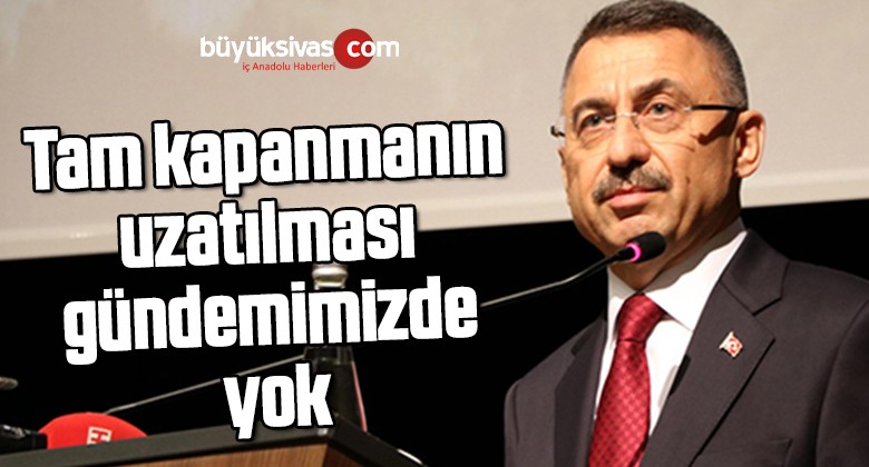 Oktay: Tam kapanmanın uzatılması gündemimizde yok