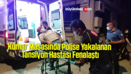 Kumar Masasında Polise Yakalanan Tansiyon Hastası Fenalaştı