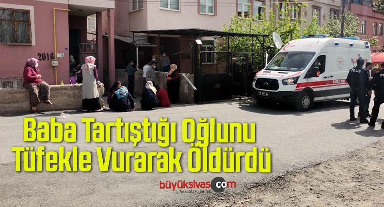 Baba Tartıştığı Oğlunu Tüfekle Vurarak Öldürdü