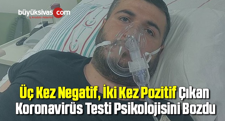 Üç Kez Negatif, İki Kez Pozitif Çıkan Koronavirüs Testi Psikolojisini Bozdu