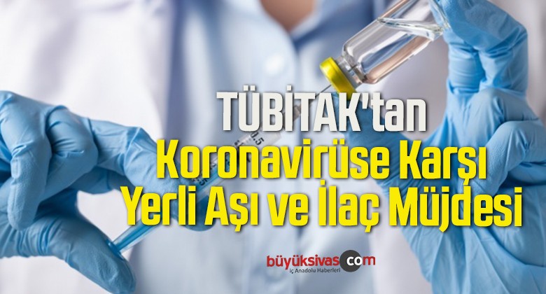 TÜBİTAK’tan Koronavirüse Karşı Yerli Aşı ve İlaç Müjdesi