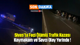 Sivas’ta Feci Ölümlü Trafik Kazası