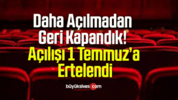 Daha Açılmadan Geri Kapandık! Açılışı 1 Temmuz’a Ertelendi