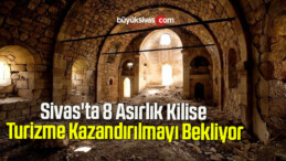 Sivas’ta 8 Asırlık Kilise Turizme Kazandırılmayı Bekliyor