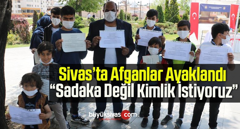 Sivas’ta Afganlar Ayaklandı “Sadaka Değil Kimlik İstiyoruz”