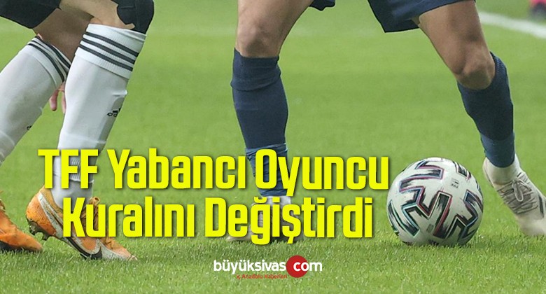 Türkiye Futbol Federasyonu Yabancı Oyuncu Kuralını Değiştirdi