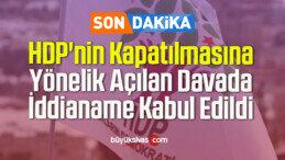 HDP’nin Kapatılmasına Yönelik Açılan Davada İddianame Kabul Edildi