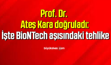 Prof. Dr. Ateş Kara doğruladı: İşte BioNTech aşısındaki tehlike