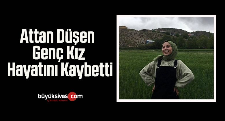 Attan Düşen Genç Kız Hayatını Kaybetti