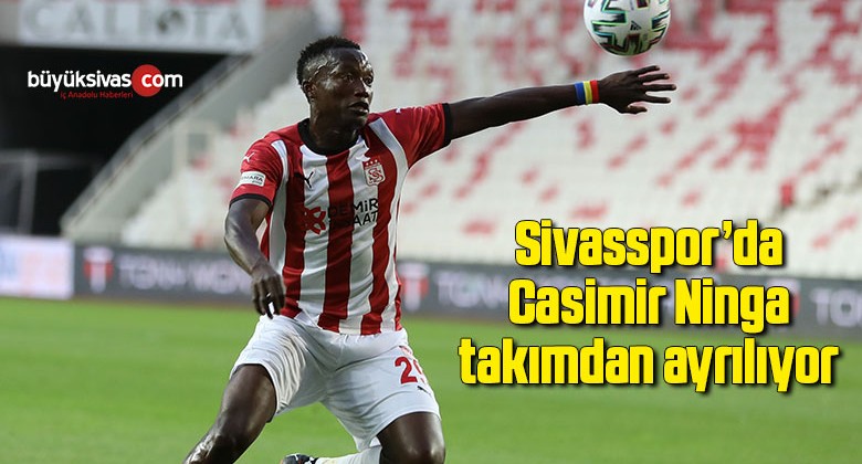 Sivasspor’da Casimir Ninga takımdan ayrılıyor