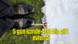 5 gün içinde 400 bin çift evlendi