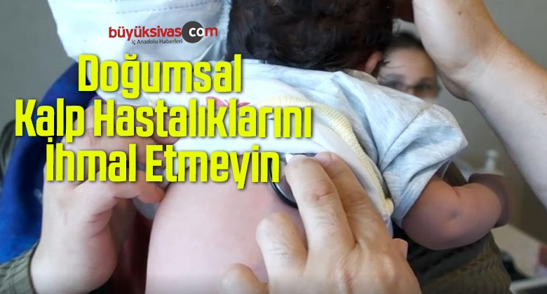 Doğumsal Kalp Hastalıklarını İhmal Etmeyin