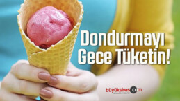 Dondurmayı Gece Tüketin!