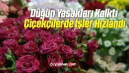 Düğün Yasaklarının Kalkması İle Çiçekçilerde İşler Hızlandı