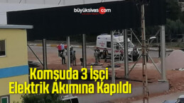 Komşuda 3 İşçi Elektrik Akımına Kapıldı