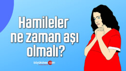 Hamileler ne zaman aşı olmalı?