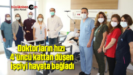 Doktorların hızı 4’üncü kattan düşen işçiyi hayata bağladı