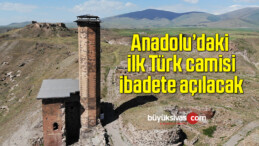 Anadolu’daki ilk Türk camisi ibadete açılacak