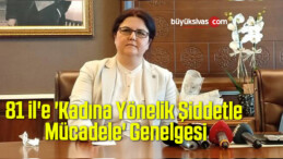 81 il’e ‘Kadına Yönelik Şiddetle Mücadele’ Genelgesi