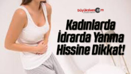 Kadınlarda İdrarda Yanma Hissine Dikkat!