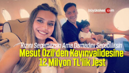 Mesut Özil’den Kayınvalidesine 12 Milyon TL’lik Jest