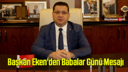 Başkan Mustafa Eken’den Babalar Günü Mesajı