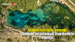 Anadolu’nun nazar boncuğu yenilenen görüntüsüyle ziyaretçilerini bekliyor