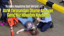 AVM Terasından Ölüme Atlayan Genç Kız Hayatını Kaybetti