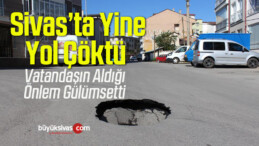 Sivas’ta Yol Çöktü, Vatandaşın Aldığı Önlem Gülümsetti