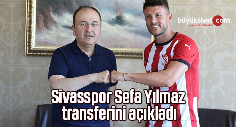 Sivasspor Sefa Yılmaz transferini açıkladı