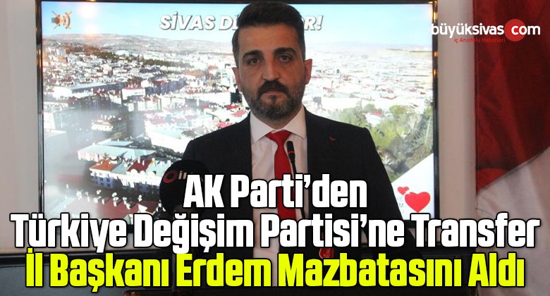 TDP Sivas İl Başkanlığına Serkan Erdem’in ataması gerçekleşti