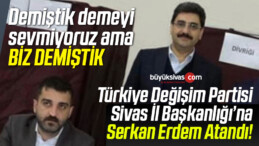 Türkiye Değişim Partisi Sivas İl Başkanı Serkan Erdem Oldu