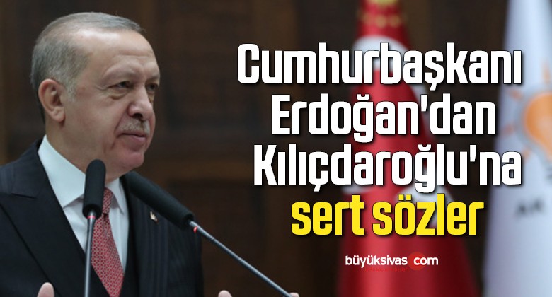 Cumhurbaşkanı Erdoğan’dan Kılıçdaroğlu’na sert sözler