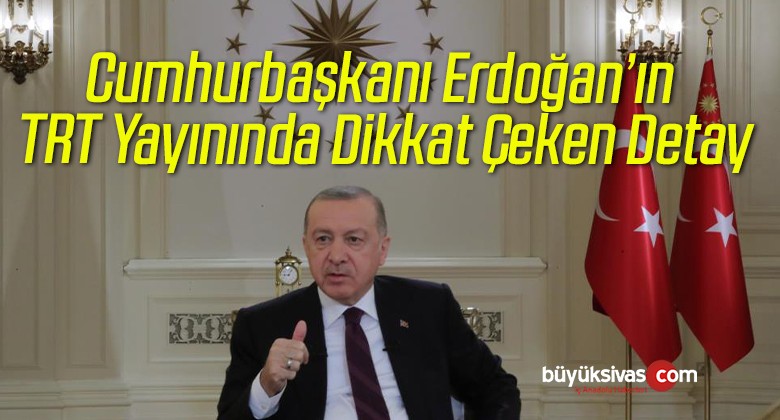 Cumhurbaşkanı Erdoğan’ın TRT Yayınında Dikkat Çeken Detay