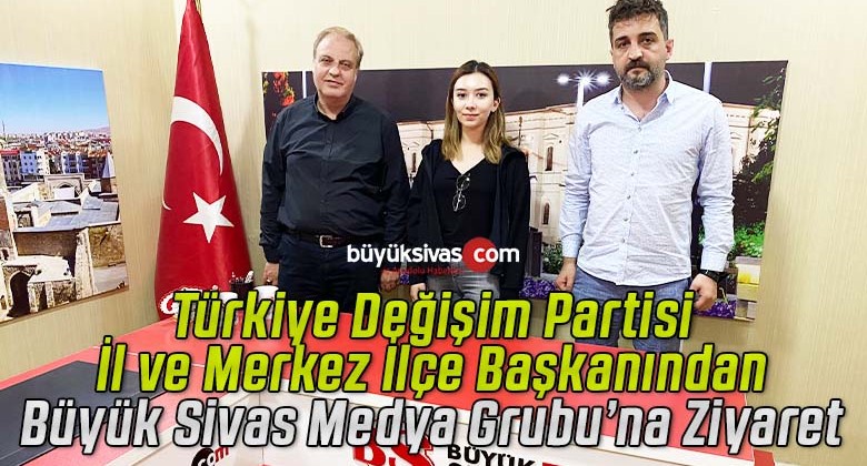 Türkiye Değişim Partisi Sivas İl ve Merkez İlçe Başkanından Büyük Sivas’a Ziyaret